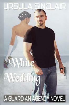 White Wedding: A Guardian Agency Novel by Ursula Sinclair
