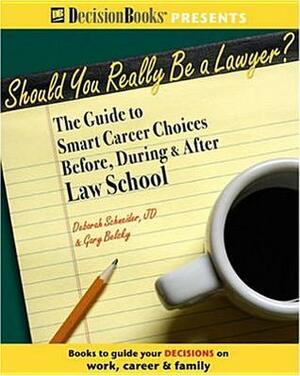 Should You Really Be a Lawyer?: The Guide to Smart Career Choices Before, During & After Law School by Deborah Schneider