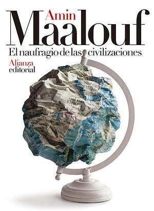 El naufragio de las civilizaciones by Amin Maalouf, Frank Wynne