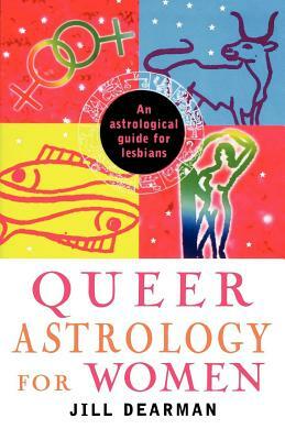 Queer Astrology for Women: An Astrological Guide for Lesbians by Jill Dearman