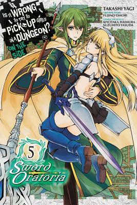 Is It Wrong to Try to Pick Up Girls in a Dungeon? On the Side: Sword Oratoria Manga, Vol. 5 by Fujino Omori, Suzuhito Yasuda, Kiyotaka Haimura, Takashi Yagi