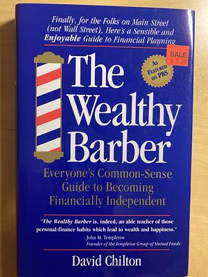 The Wealthy Barber: Everyone's Common-sense Guide to Becoming Financially Independent by David Chilton