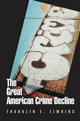 The Great American Crime Decline by Franklin E. Zimring