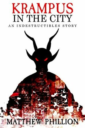 Krampus in the City: An Indestructibles Holiday Story (The Indestructibles) by Matthew Phillion