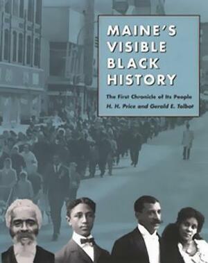 Maine's Visible Black History: The First Chronicle of Its People by H. H. Price, Gerald E. Talbot