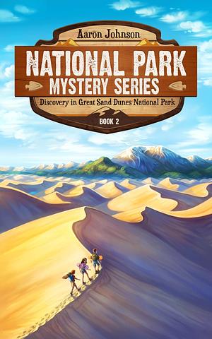 Discovery in Great Sand Dunes National Park: A Mystery Adventure by Aaron Johnson