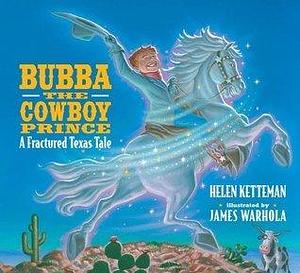 Bubba, the Cowboy Prince: A Fractured Texas Fale by James Warhola, Helen Ketteman