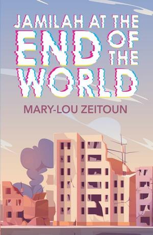 Jamilah at the End of the World by Mary-Lou Zeitoun