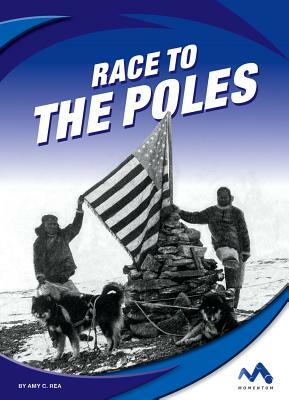 Race to the Poles by Amy C. Rea