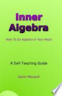 Inner Algebra by Aaron Maxwell