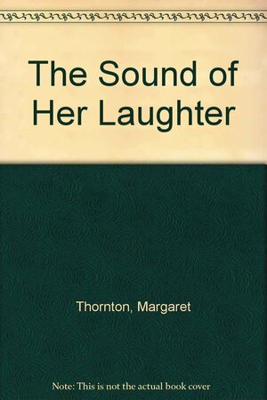 The Sound of Her Laughter by Margaret Thornton