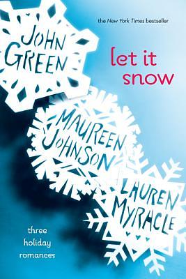 Let It Snow: Three Holiday Romances by Maureen Johnson, John Green, Lauren Myracle