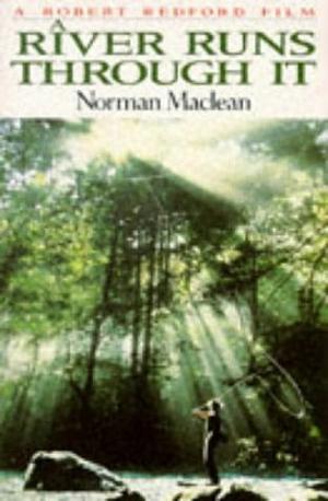 A River Runs Through It And Other Stories by Norman Maclean