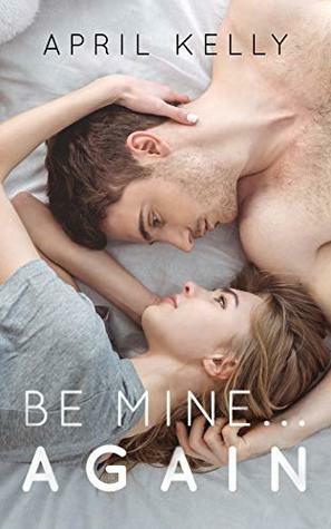 Be Mine...Again by April Kelly