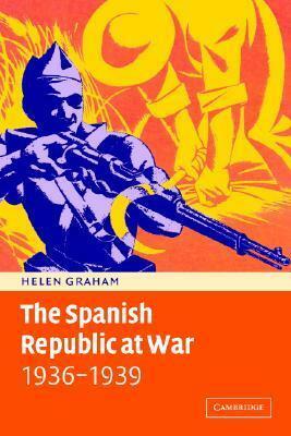 The Spanish Republic At War, 1936 1939 by Helen Graham