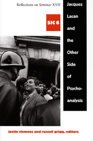 Jacques Lacan and the Other Side of Psychoanalysis: Reflections on Seminar XVII (SIC 6) by Russell Grigg, Justin Clemens