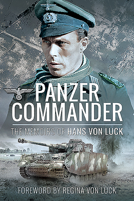 Panzer Commander: The Memoirs of Colonel Hans Von Luck by Hans von Luck