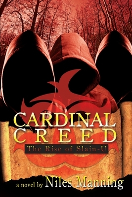 Cardinal Creed: The Rise of Slain-U by Niles Manning