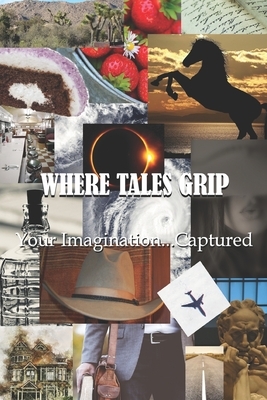 Where Tales Grip: Your Imagination...Captured by William E. Burleson, Phillip Frey, Theresa Jenner Garrido