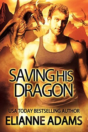 Saving His Dragon by Elianne Adams