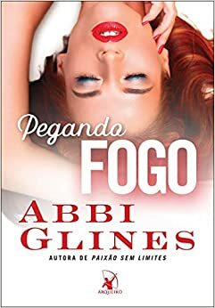 Pegando Fogo by Abbi Glines