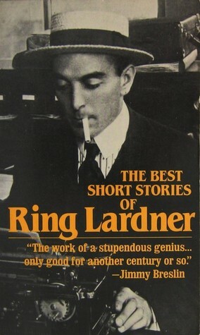 The Best Short Stories of Ring Lardner by Ring Lardner