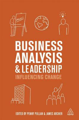 Business Analysis and Leadership: Influencing Change by 