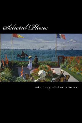 Selected Places: An Anthology of Short Stories by John Mueter, Gillian Rioja, Victoria Whittaker