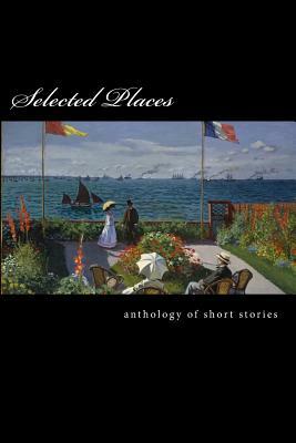 Selected Places: An Anthology of Short Stories by Victoria Whittaker, John Mueter, Gillian Rioja