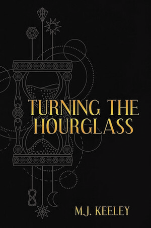 Turning the Hourglass by Matthew Keeley, M.J. Keeley