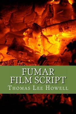 Fumar Film Script 1 by Thomas Lee Howell