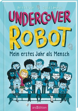 Undercover Robot - Mein erstes Jahr als Mensch by David Edmonds