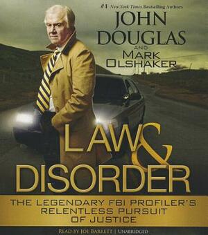 Law & Disorder: The Legendary FBI Profiler's Relentless Pursuit of Justice by John E. Douglas, Mark Olshaker