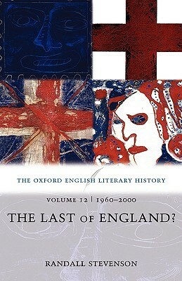 The Oxford English Literary History: Volume 12: 1960-2000: The Last of England? by Randall Stevenson