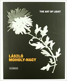 The Art of Light by László Moholy-Nagy, Vicenzo Vitiello, Hattula Moholy-Nagy