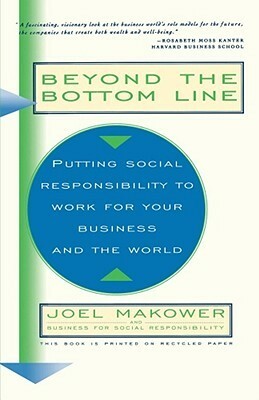 Beyond The Bottom Line: Putting Social Responsibility To Work For Your Business And The World by Business For Social Responsibility, Joel Makower