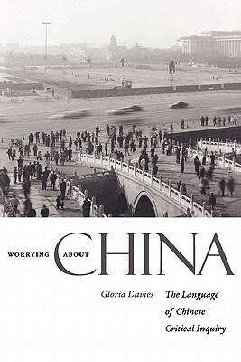 Worrying about China: The Language of Chinese Critical Inquiry by Gloria Davies