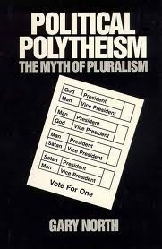 Political Polytheism: The Myth Of Pluralism by Gary North