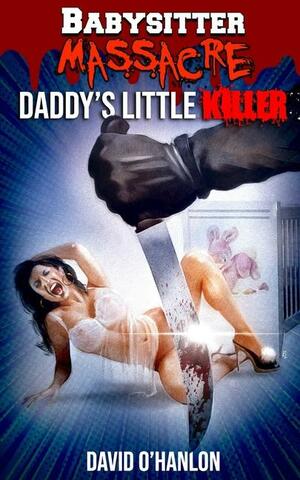 Babysitter Massacre: Daddy's Little Killer by Henrique Couto, David O'Hanlon