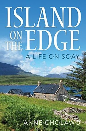 Island on the Edge: A Life on Soay by Anne Cholawo