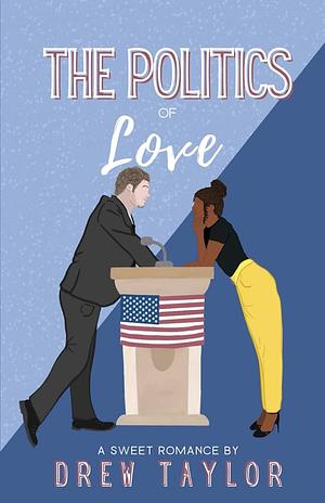 The Politics of Love by Drew Taylor