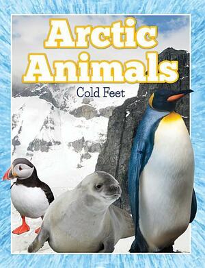 Arctic Animals (Cold Feet): From Penguins to Polar Bears by Speedy Publishing