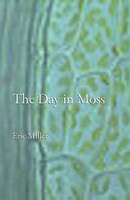 The Day in Moss by Eric Miller