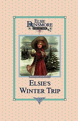 Elsie's Winter Trip, Book 26 by Martha Finley