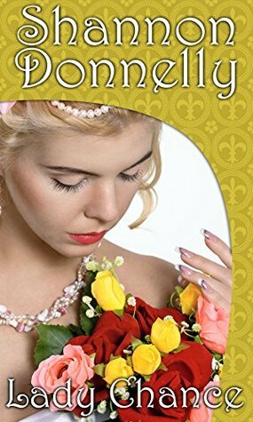 Lady Chance: A Traditional Regency Romance (Regency Ladies in Distress Series Book 2) by Shannon Donnelly