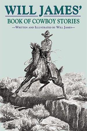 Will James' Book of Cowboy Stories by Will James, Will James' Book of Cowboy StoriesVolume 24 of Tumbleweed (Hardcover) SeriesTumbleweed series