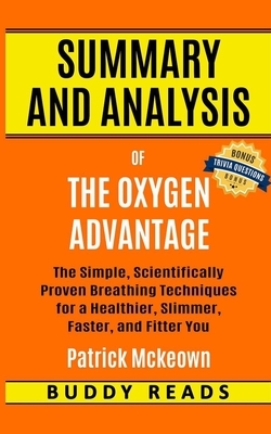 Summary and Analysis of The Oxygen Advantage: Simple, Scientifically Proven Breathing Techniques to Help You Become Healthier, Slimmer, Faster, and Fi by Buddy Reads