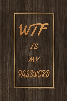 WTF is my password: Internet Address and Password Log Book, Website Username and Password Keeper Book for Men by Kenneth Lewis