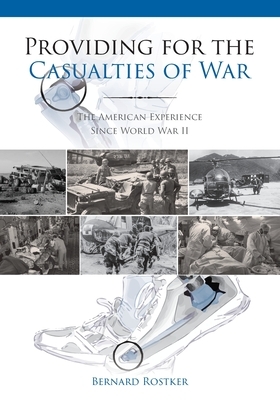 Providing for the Casualties of War: The American Experience Since World War II by Bernard D. Rostker