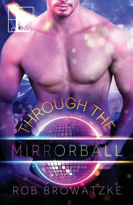 Through the Mirrorball by Rob Browatzke